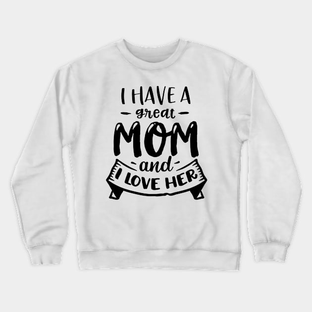 I have a great mom and I love  her Crewneck Sweatshirt by Dylante